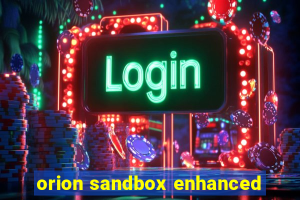 orion sandbox enhanced